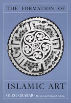 The Formation of Islamic Art 2e