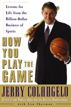 How You Play the Game Lessons for Life fromthe BillionDollar Business of Sports