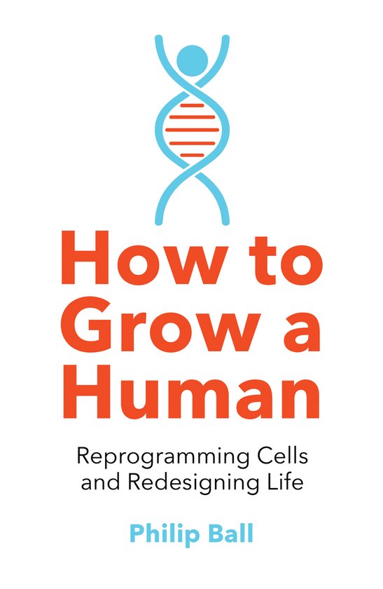 How to Grow a Human Reprogramming Cells and Redesigning Life - cover