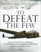 To Defeat the Few The Luftwaffes campaign to destroy RAF Fighter Command, AugustSeptember 1940