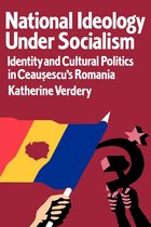 National Ideology Under Socialism - Identity & Cultural Politics In Ceausescu's Romania (Paper)