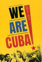 We Are Cuba! – How a Revolutionary People Have Survived in a Post–Soviet World
