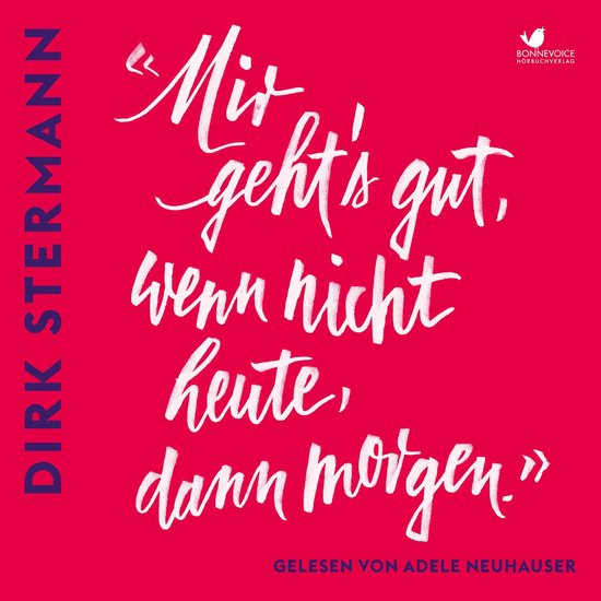 «Mir geht's gut, wenn nicht heute, dann morgen.» - cover