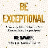 Be Exceptional: Master the Five Traits that Set Extraordinary People Apart. The latest book from the international bestselling author of What Every BODY is Saying