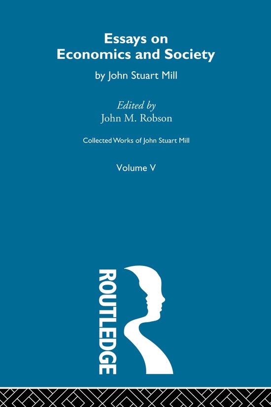 Couverture du livre 'Essays on Economics and Society' par John Stuart Mill, Volume V. Avec le logo Routledge.