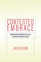 Contested Embrace Transborder Membership Politics in TwentiethCentury Korea Studies of the Walter H Shorenstein AsiaPacific Research Center