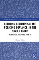 BASEES/Routledge Series on Russian and East European Studies- Building Communism and Policing Deviance in the Soviet Union