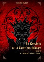 La Prophétie de la terre des mondes 4 - La Prophétie de la terre des mondes - Tome 4