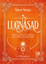 Les fêtes du calendrier Wicca - Lugnasad - Rituels, recettes et coutumes pour célébrer le 1er août