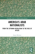 Routledge Studies in Middle Eastern History- America's Arab Nationalists