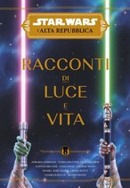 Star Wars: L'Alta Repubblica - Racconti di Luce e Vita