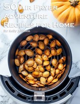 50 Air Fryer Adventure Recipes for Home