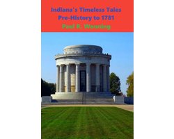 Indiana History Time Line 1 - Indiana’s Timeless Tales – Pre-History to 1781