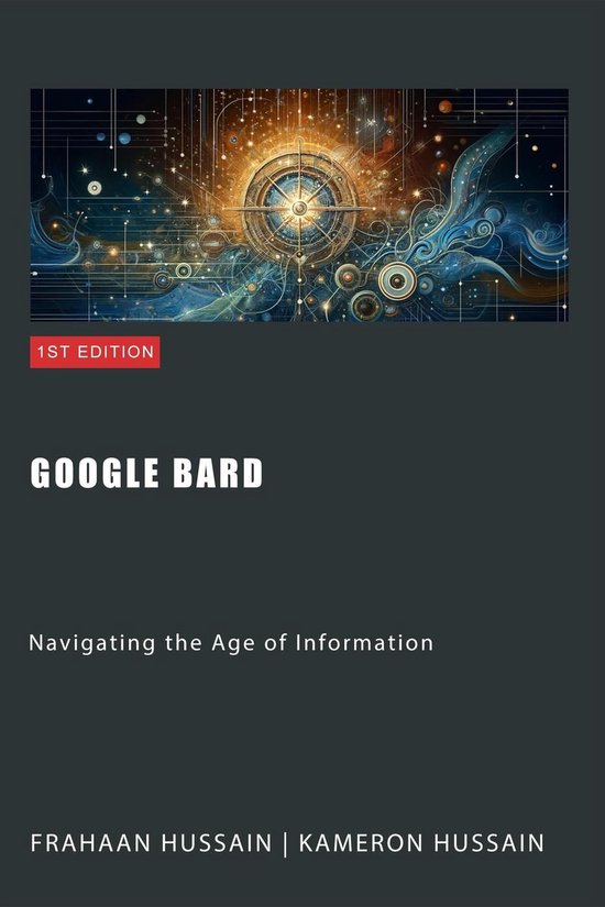 Google Bard: Navigating the Age of Information (ebook), Frahaan Hussain ...