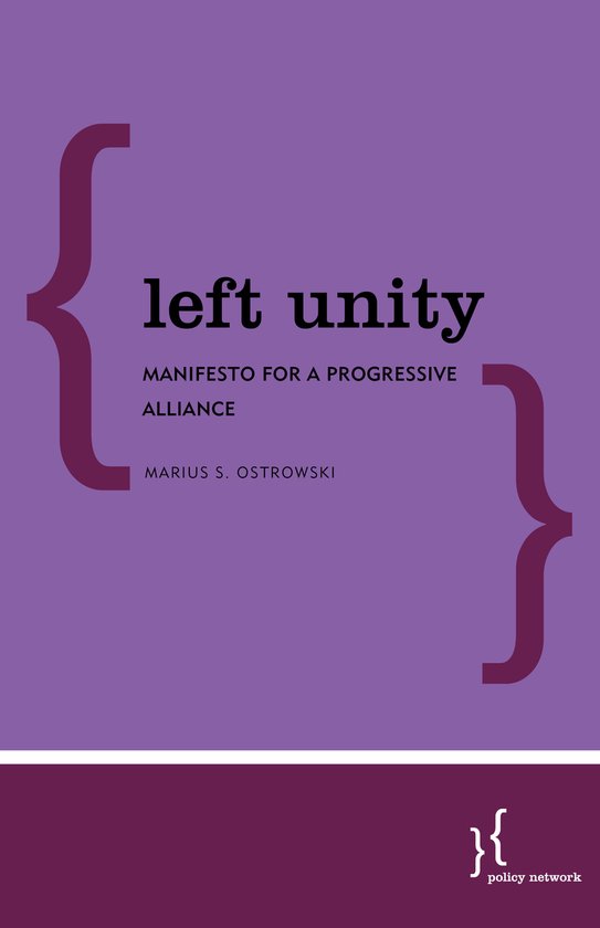 Boekomslag met de tekst "left unity", "MANIFESTO FOR A PROGRESSIVE ALLIANCE", "MARIUS S. OSTROWSKI" en "policy network" op een paarse achtergrond.