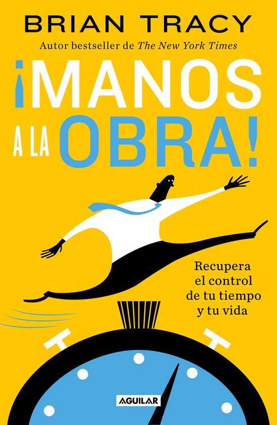 ¡Manos a la obra!: Recupera el control de tu tiempo y tu vi ... - cover