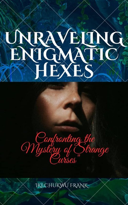 UNRAVELING ENIGMATIC HEXES (ebook), IKECHUKWU FRANK 1230007614477