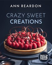 How to Cook That - Crazy Sweet Creations