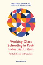 Emerald Studies in the Sociology of Education- Working-Class Schooling in Post-Industrial Britain