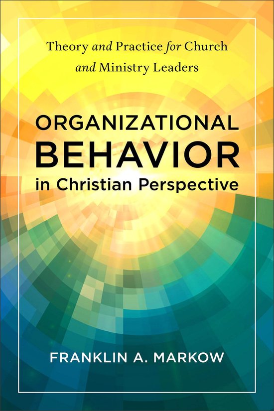 Organizational Behavior in Christian Perspective - cover