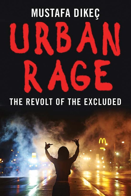Boekcover 'Urban Rage: The Revolt of the Excluded' door Mustafa Dikeç, met rode belettering en een silhouet van een persoon met opgeheven armen.
