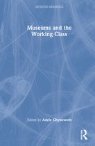 Museum Meanings- Museums and the Working Class