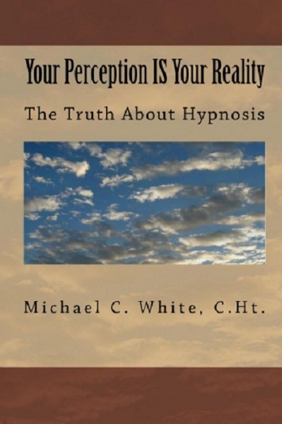 Your Perception IS Your Reality : The Truth About Hypnosis - cover