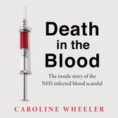 Death in the Blood: the most shocking scandal in NHS history from the journalist who has followed the story for over two decades