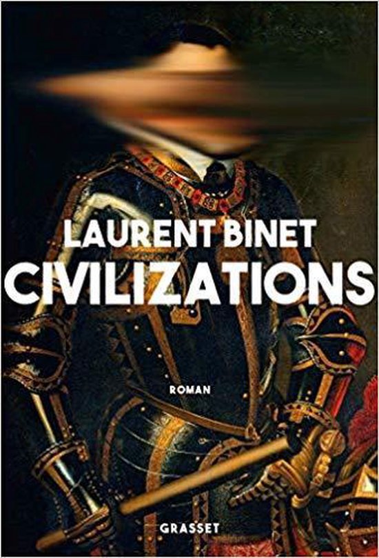 Boekomslag van "Civilizations" van Laurent Binet, met een gedetailleerd schilderij van een figuur in harnas.