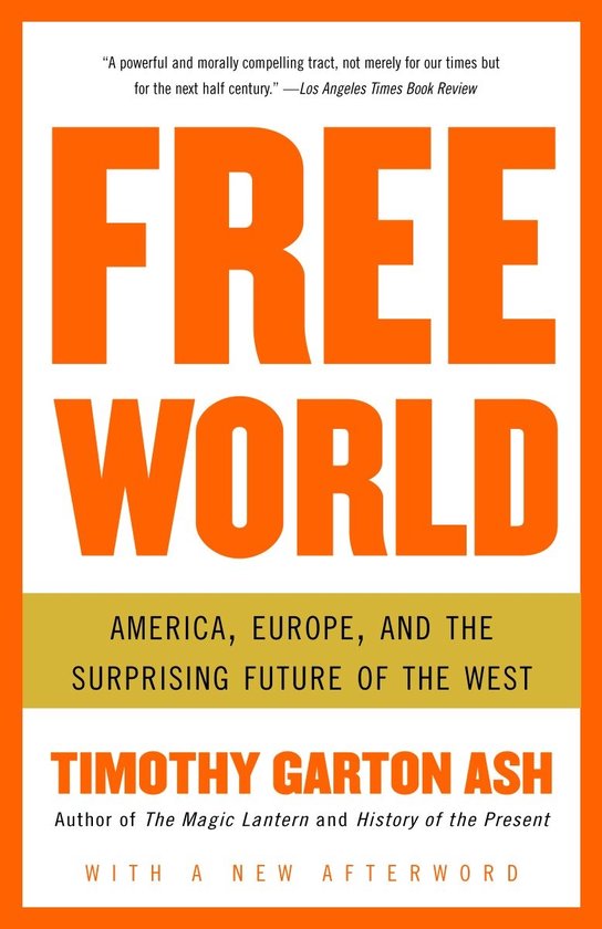 Livre "Free World" sous-titré "AMERICA, EUROPE, AND THE SURPRISING FUTURE OF THE WEST" par Timothy Garton Ash.