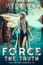 Fae Wilds Series 3 - Force the Truth
