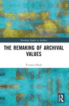 Routledge Studies in Archives-The Remaking of Archival Values