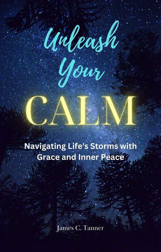 Unleash Your Calm ...Navigating Life's Storms With Grace and ... - cover