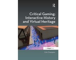 Digital Research in the Arts and Humanities- Critical Gaming: Interactive History and Virtual Heritage