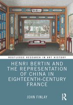 Routledge Research in Art History- Henri Bertin and the Representation of China in Eighteenth-Century France