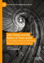 Palgrave Studies in Relational Sociology- John Dewey and the Notion of Trans-action
