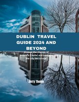 Dublin Travel Guide 2024 and Beyond