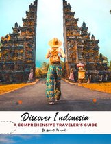 Discover Indonesia : A Comprehensive Traveler's Guide