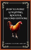 How to Point A Fighting Rooster (Second Edition)