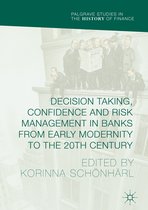 Decision Making, Confidence and Risk Management in Banks from Early Modernity to the 20th Century