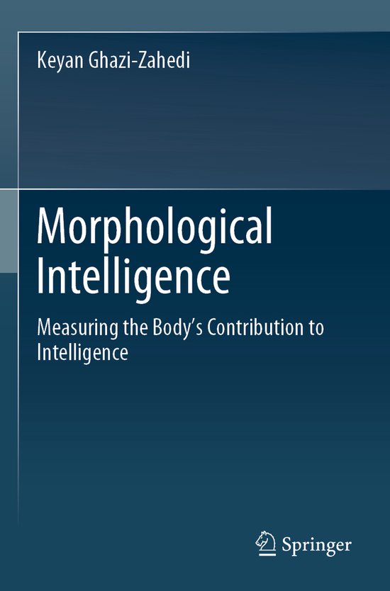 Morphological Intelligence: Measuring the Body's Contributio ... - cover
