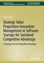 Synthesis Lectures on Technology Management & Entrepreneurship - Strategic Value Proposition Innovation Management in Software Startups for Sustained Competitive Advantage