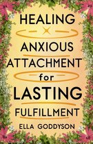 HEALING ANXIOUS ATTACHMENT FOR LASTING FULFILLMENT