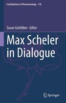 Contributions to Phenomenology 118 - Max Scheler in Dialogue