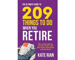 The Ultimate Guide to 209 Things to Do When You Retire - The Perfect Gift for Men & Women with Lots of Fun Retirement Activity Ideas