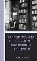 Politics, Literature, & Film- Flannery O’Connor and the Perils of Governing by Tenderness