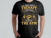 I Don't need therapy I just need to go to the gym - T Shirt - Gym - Workout - Fitness - Exercise - Funny - Sportschool - Oefening - Training - SportschoolLeven