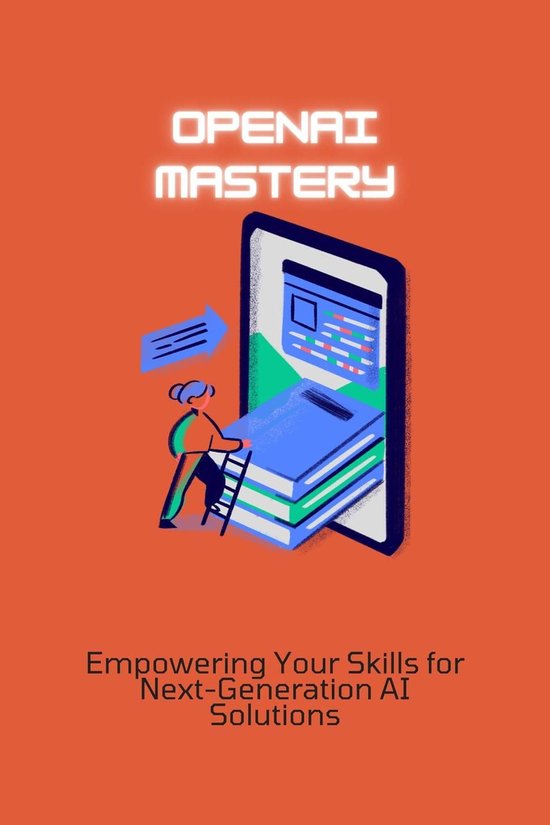 OpenAI Mastery: Empowering Your Skills for Next-Generation AI Solutions ...
