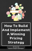 How To Build And Implement A Winning Pricing Strategy