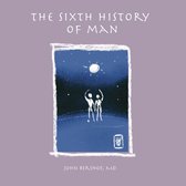 History of Man-The Sixth History of Man